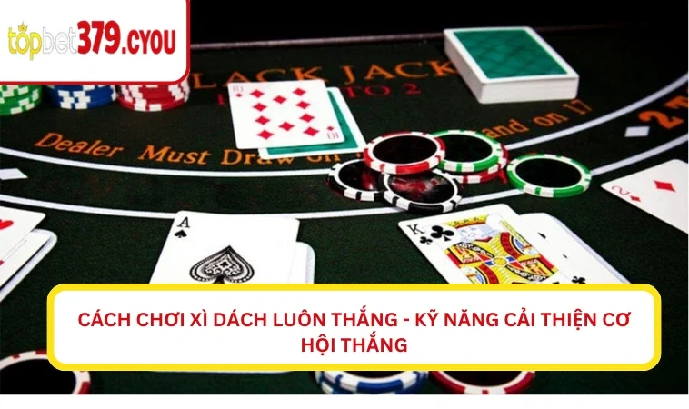 Cách chơi xì dách luôn thắng